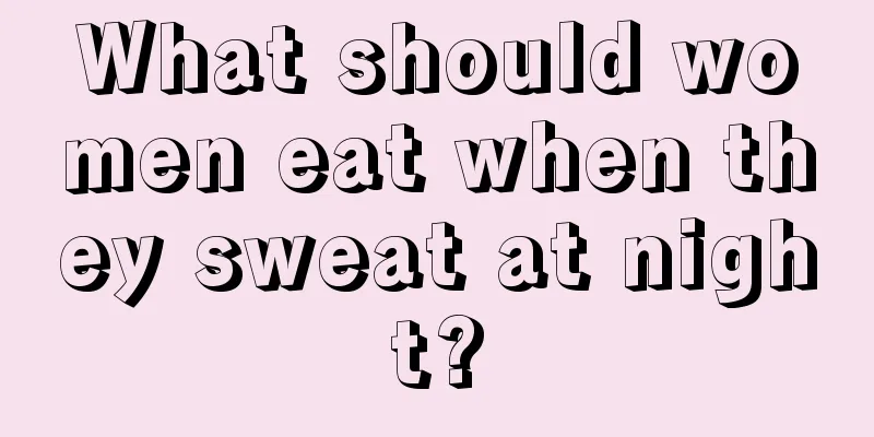 What should women eat when they sweat at night?