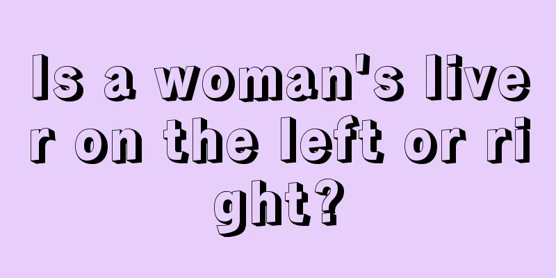 Is a woman's liver on the left or right?