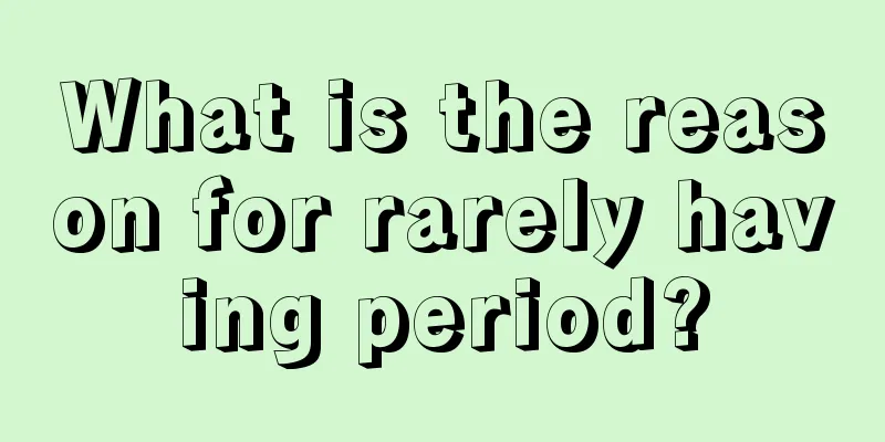 What is the reason for rarely having period?