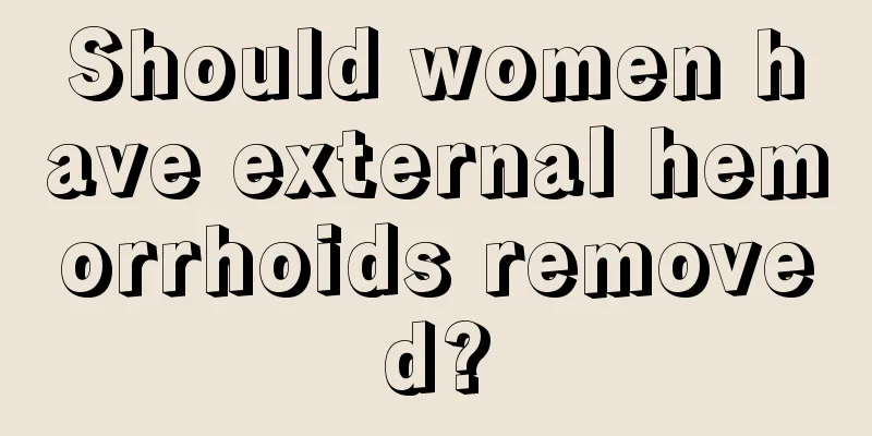 Should women have external hemorrhoids removed?