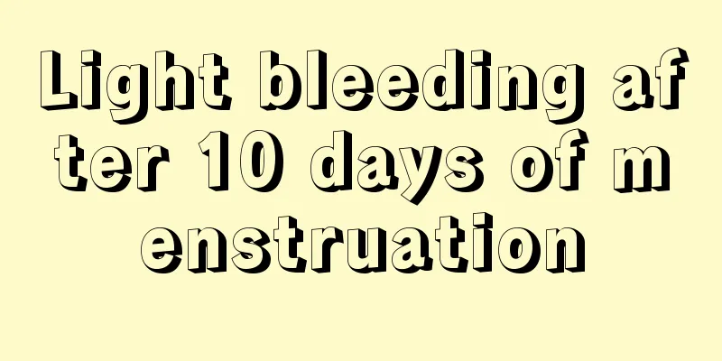 Light bleeding after 10 days of menstruation