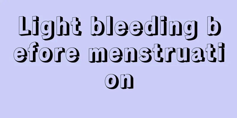 Light bleeding before menstruation