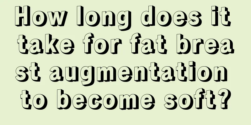 How long does it take for fat breast augmentation to become soft?