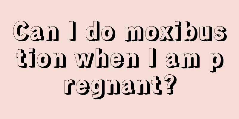 Can I do moxibustion when I am pregnant?