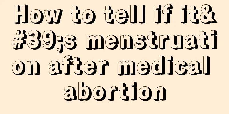 How to tell if it's menstruation after medical abortion