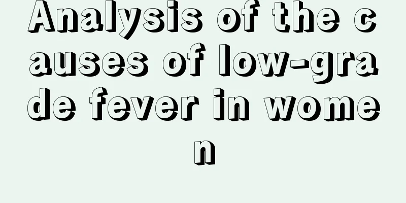 Analysis of the causes of low-grade fever in women