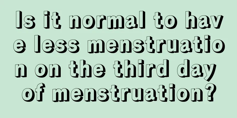 Is it normal to have less menstruation on the third day of menstruation?