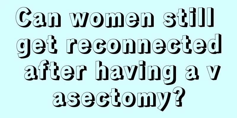 Can women still get reconnected after having a vasectomy?