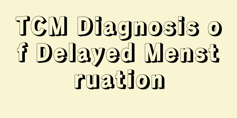 TCM Diagnosis of Delayed Menstruation