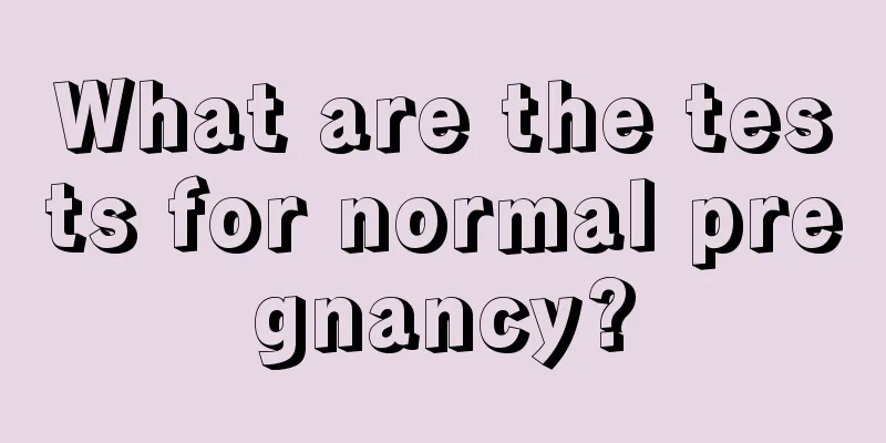 What are the tests for normal pregnancy?