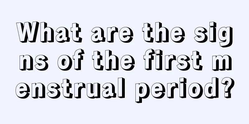 What are the signs of the first menstrual period?