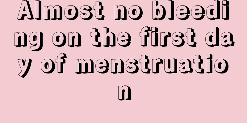 Almost no bleeding on the first day of menstruation