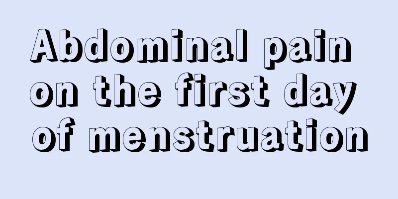 Abdominal pain on the first day of menstruation