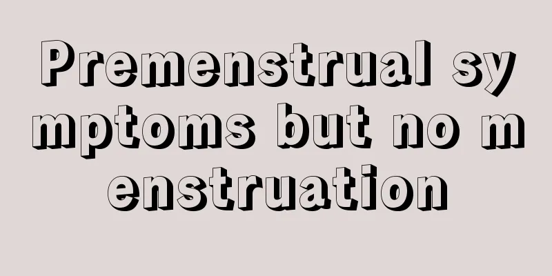 Premenstrual symptoms but no menstruation