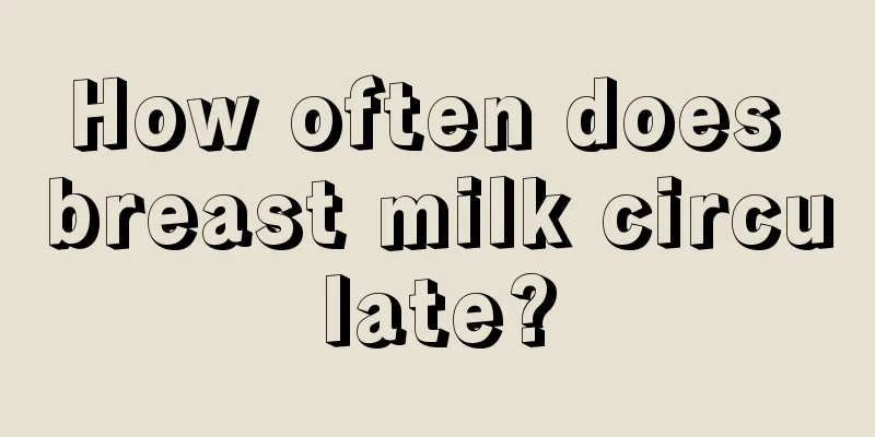 How often does breast milk circulate?