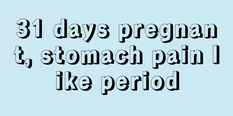 31 days pregnant, stomach pain like period