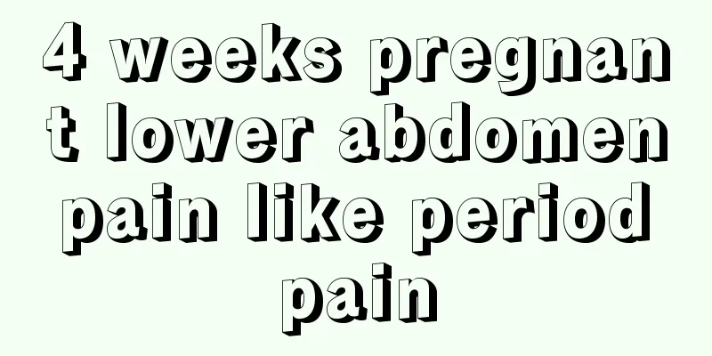 4 weeks pregnant lower abdomen pain like period pain