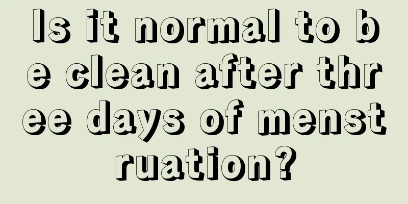 Is it normal to be clean after three days of menstruation?