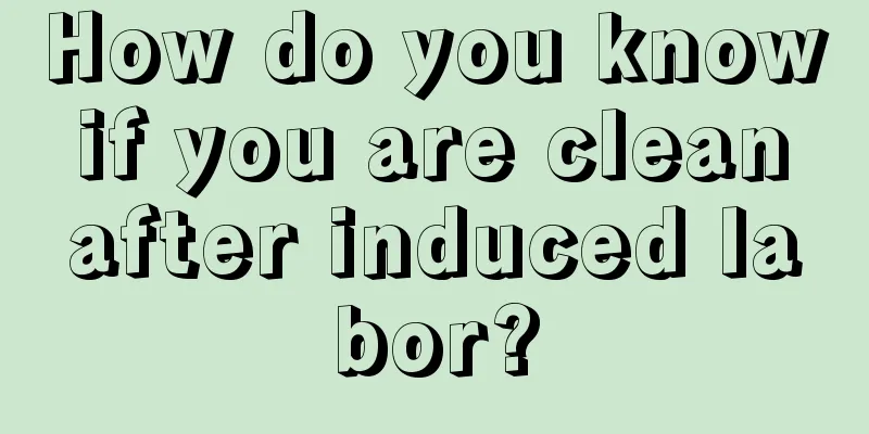 How do you know if you are clean after induced labor?