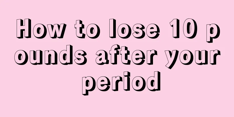 How to lose 10 pounds after your period