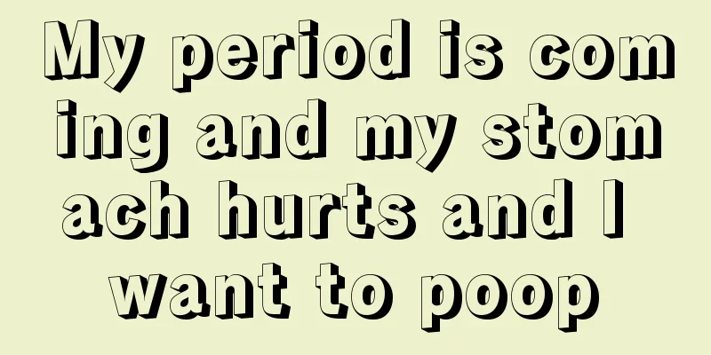 My period is coming and my stomach hurts and I want to poop