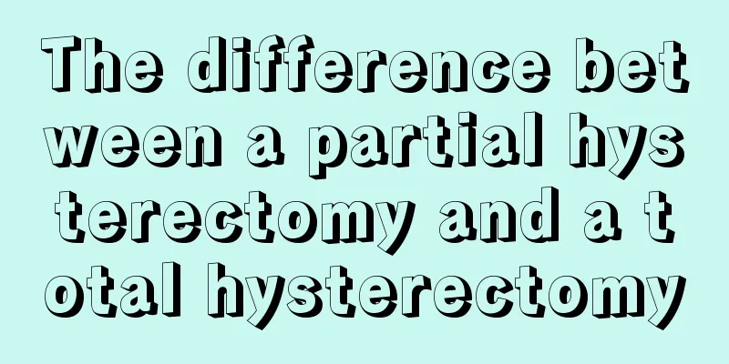 The difference between a partial hysterectomy and a total hysterectomy