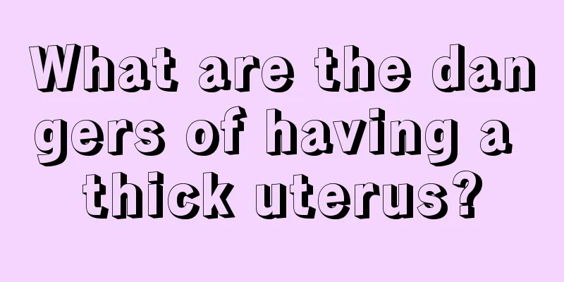 What are the dangers of having a thick uterus?