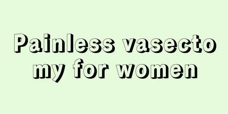 Painless vasectomy for women