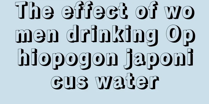 The effect of women drinking Ophiopogon japonicus water