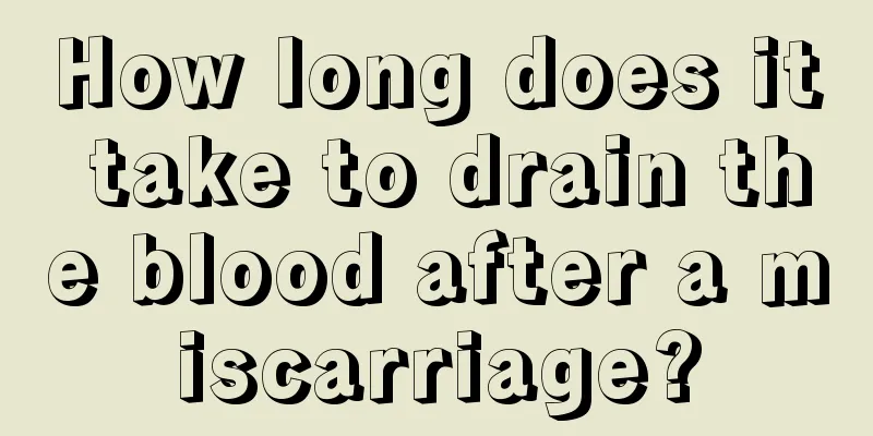 How long does it take to drain the blood after a miscarriage?