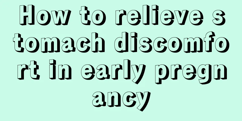 How to relieve stomach discomfort in early pregnancy