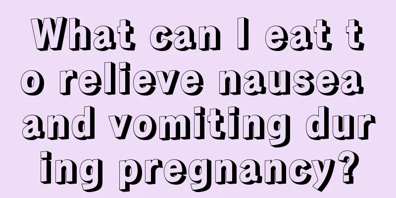 What can I eat to relieve nausea and vomiting during pregnancy?