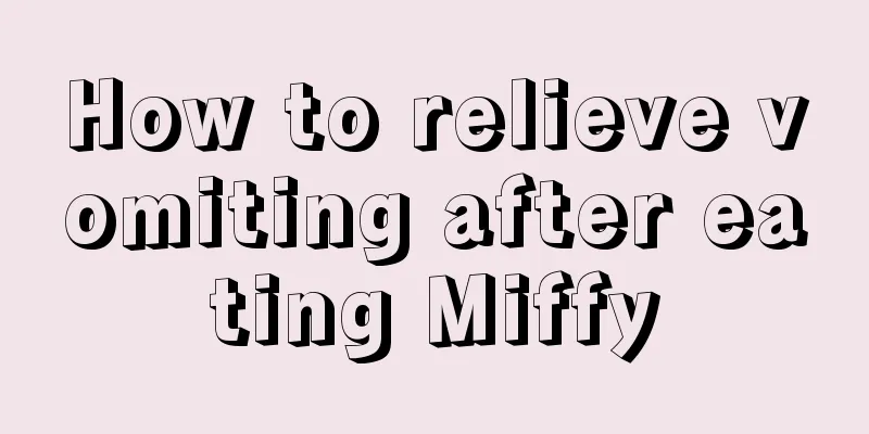 How to relieve vomiting after eating Miffy