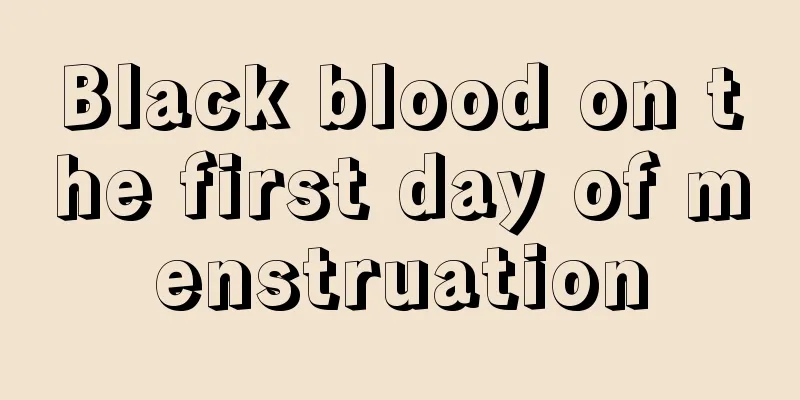 Black blood on the first day of menstruation