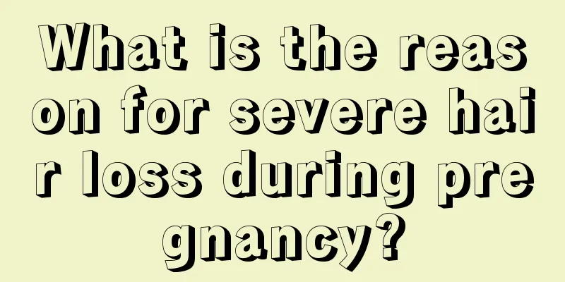 What is the reason for severe hair loss during pregnancy?