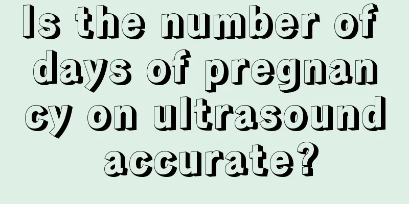 Is the number of days of pregnancy on ultrasound accurate?