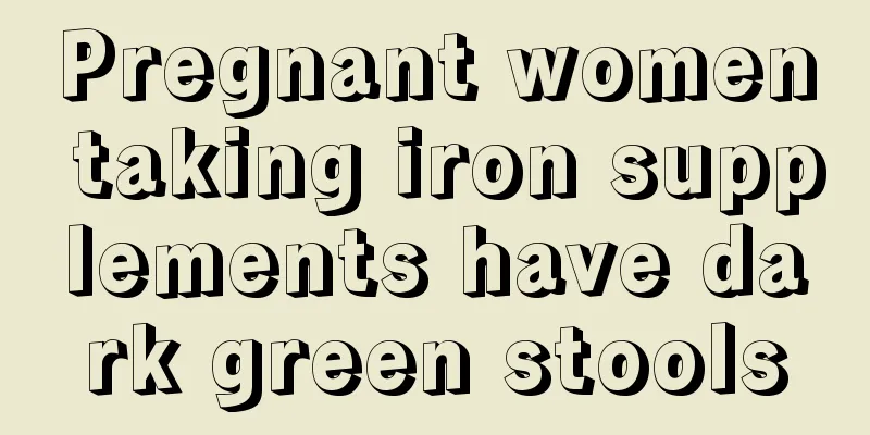 Pregnant women taking iron supplements have dark green stools