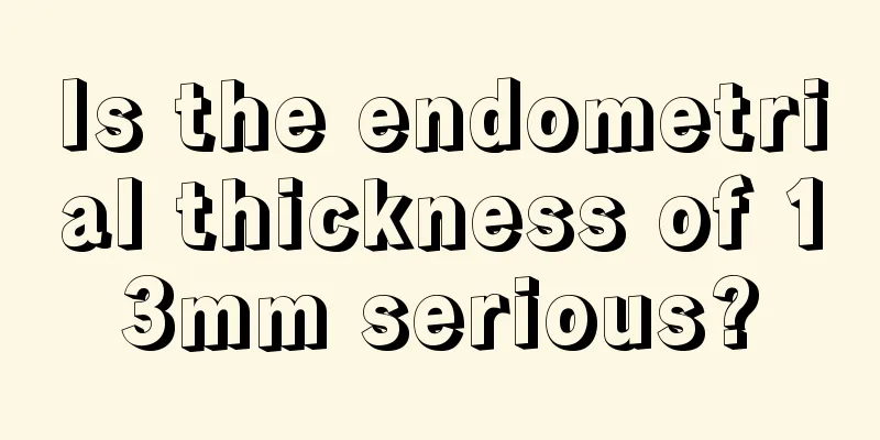 Is the endometrial thickness of 13mm serious?