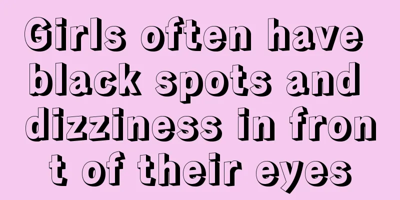 Girls often have black spots and dizziness in front of their eyes