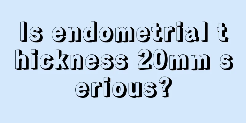 Is endometrial thickness 20mm serious?