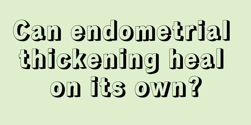 Can endometrial thickening heal on its own?