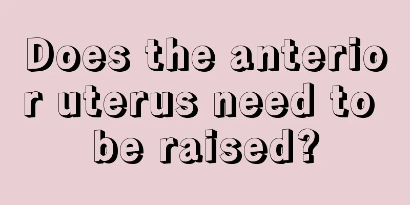 Does the anterior uterus need to be raised?