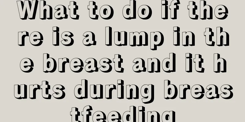 What to do if there is a lump in the breast and it hurts during breastfeeding