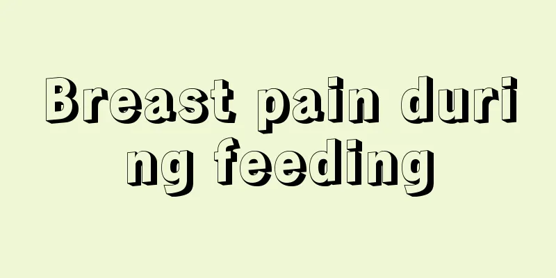 Breast pain during feeding