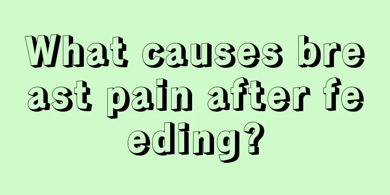 What causes breast pain after feeding?