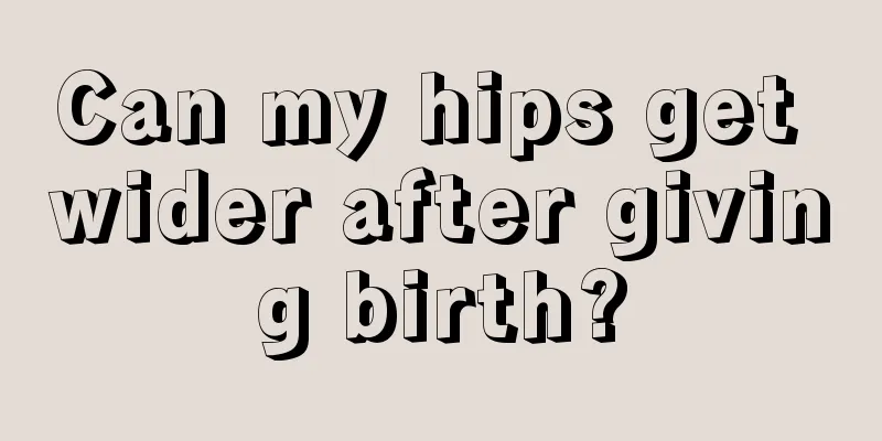 Can my hips get wider after giving birth?