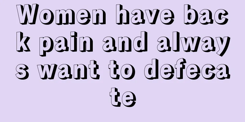 Women have back pain and always want to defecate