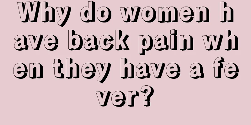 Why do women have back pain when they have a fever?