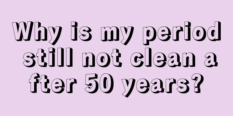 Why is my period still not clean after 50 years?