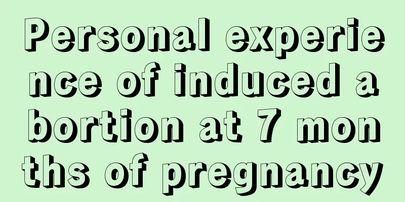 Personal experience of induced abortion at 7 months of pregnancy